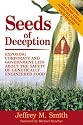 Seeds of Deception: Exposing Corporate and Government Lies About the Safety of Genetically Engineered Food