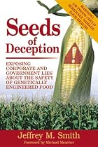 Seeds of Deception: Exposing Corporate and Government Lies About the Safety of Genetically Engineered Food