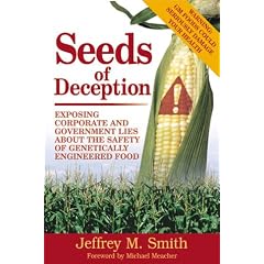 Seeds of Deception: Exposing Corporate and Government Lies About the Safety of Genetically Engineered Food