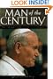 Man of the Century: The Life and Times of Pope John Paul II
