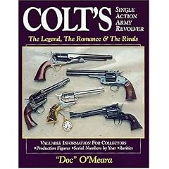 Colt's Single Action Army Revolver: The Legend, The Romance And The Rivals