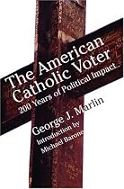 The American Catholic Voter: Two Hundred Years Of Political Impact