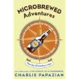 Microbrewed Adventures: A Lupulin Filled Journey to the Heart and Flavor of the World's Great Craft Beers