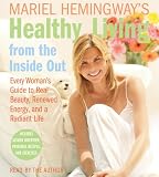 Mariel Hemingway's Healthy Living from the Inside Out CD: Every Woman's Guide to Real Beauty, Renewed Energy, and a Radiant Life