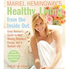 Mariel Hemingway's Healthy Living from the Inside Out CD: Every Woman's Guide to Real Beauty, Renewed Energy, and a Radiant Life