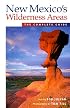 New Mexico's Wilderness Areas: The Complete Guide (Wilderness Guidebooks)