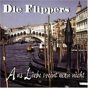 Flippers - Aus Liebe weint man nicht - Zortam Music