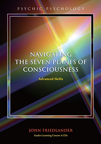 Navigating the Seven Planes of Consciousness: Advanced Skills (Psychic Psychology)