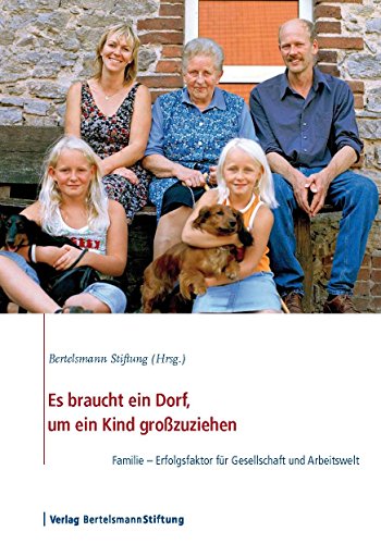 Es braucht ein Dorf, um ein Kind großzuziehen: Familie - Erfolgsfaktor für Gesellschaft und Arbeitswelt (German Edition)