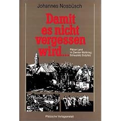 Damit es nicht vergessen wird. Pf�lzer Land im Zweiten Weltkrieg: Schauplatz S�dpfalz