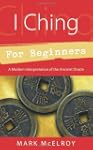 I Ching for Beginners: A Modern Inter...