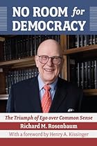 No Room for Democracy: The Triumph of Ego Over Common Sense No Room for Democracy: The Triumph of Ego Over Common Sense