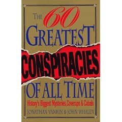 The Sixty Greatest Conspiracies of All Time: History's Biggest Mysteries, Coverups, and Cabals