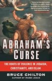 Abraham's Curse: The Roots of Violence in Judaism, Christianity, and Islam