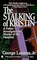 The Stalking of Kristin: A Father Investigates the Murder of His Daughter