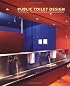 Public Toilet Design: From Hotels, Bars, Restaurants, Civic Buildings and Businesses Worldwide (Trends in Architecture)