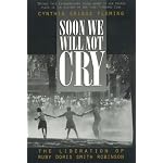 Soon We Will Not Cry: The Liberation of Ruby Doris Smith Robinson book cover