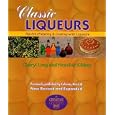 Classic Liqueurs: The Art of Making & Cooking with Liqueurs (Creative Cooking (Sibyl Publications))