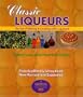 Classic Liqueurs: The Art of Making & Cooking with Liqueurs (Creative Cooking (Sibyl Publications))