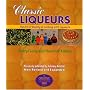 Classic Liqueurs: The Art of Making & Cooking with Liqueurs (Creative Cooking (Sibyl Publications))