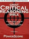 The PowerScore GMAT Critical Reasoning Bible: A Comprehensive System for Attacking the GMAT Critical Reasoning Questions