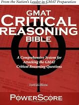 The PowerScore GMAT Critical Reasoning Bible: A Comprehensive System for Attacking the GMAT Critical Reasoning Questions