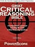 The PowerScore GMAT Critical Reasoning Bible: A Comprehensive System for Attacking the GMAT Critical Reasoning Questions