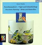 Porzellanmalerei - V�gel und Schmetterlinge: Porcelain Painting - Birds and Butterflies. Zeichnungen, Entw�rfe, Beispiele - Karin Waldis