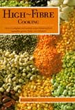 High fibre cooking : over 170 original and exciting recipies featuring fresh vegetables, grains, beans, rice and pasta