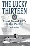 LUCKY THIRTEEN: D-Days in the Pacific with the U.S. Coast Guard in World War II