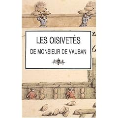 Les oisivet�s de Monsieur de Vauban : Ou Ramas de plusieurs m�moires de sa fa�on sur diff�rents sujets