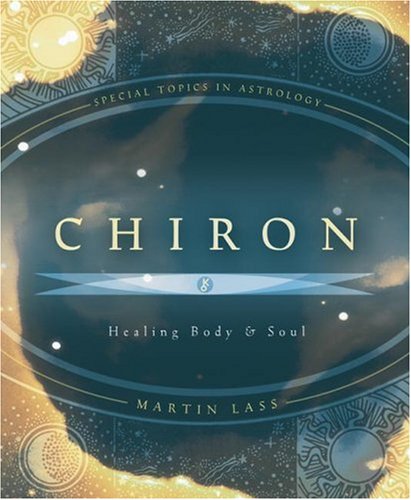 Chiron: Healing Body & Soul (Special Topics in Astrology)