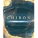 Chiron: Healing Body and Soul (Special Topics in Astrology)