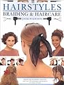Hairstyles, Braiding and Haircare: Step-by-step Beautifully Styled Hair, with Over 50 Techniques and Projects to Create at Home