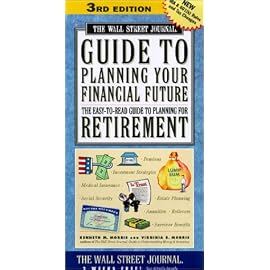 The Wall Street Journal Guide to Planning Your Financial Future: The Easy-To-Read Guide to Planning for Retirement (Wall Street Journal Guide to Planning Your Financial Future)