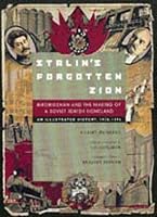 Stalin's Forgotten Zion: Birobidzhan and the Making of a Soviet Jewish Homeland: An Illustrated History, 1928-1996