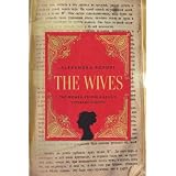 The Wives: The Women Behind Russia's Literary Giantsby Alexandra Popoff