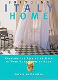 Bringing Italy home : creating the feeling of Italy in your home room by room