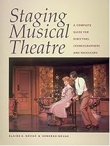 Staging Musical Theatre: A Complete Guide for Directors, Choreographers and Producers