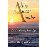 Alive Aware Awake: Living an Ordinary Sacred Life