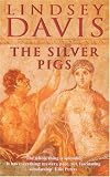 The Silver Pigs: A Marcus Didius Falco Mystery