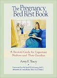 The Pregnancy Bed Rest Book: A Survival Guide for Expectant Mothers and Their Families