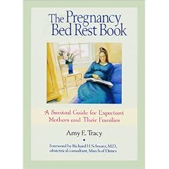 The Pregnancy Bed Rest Book: A Survival Guide for Expectant Mothers and Their Families