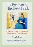 The Pregnancy Bed Rest Book: A Survival Guide for Expectant Mothers and Their Families