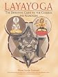 Layayoga: The Definitive Guide to the Chakras and Kundalini