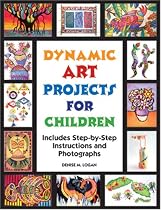 Dynamic Art Projects for Children: Includes Step-by-step Instructions And Photographs