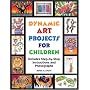 Dynamic Art Projects for Children: Includes Step-By-Step Instructions and Photographs