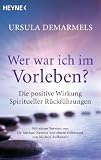 Produkt-Bild: Wer war ich im Vorleben?: Die positive Wirkung spiritueller R&uuml;ckf&uuml;hrungen