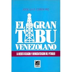 El Gran Tabu Venezolano: la desestatizacion y democratizacion del petroleo