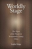 Review Harvard University Asia Center  / Worldly Stage: Theatricality in Seventeenth-Century China (Harvard East Asian Monographs)